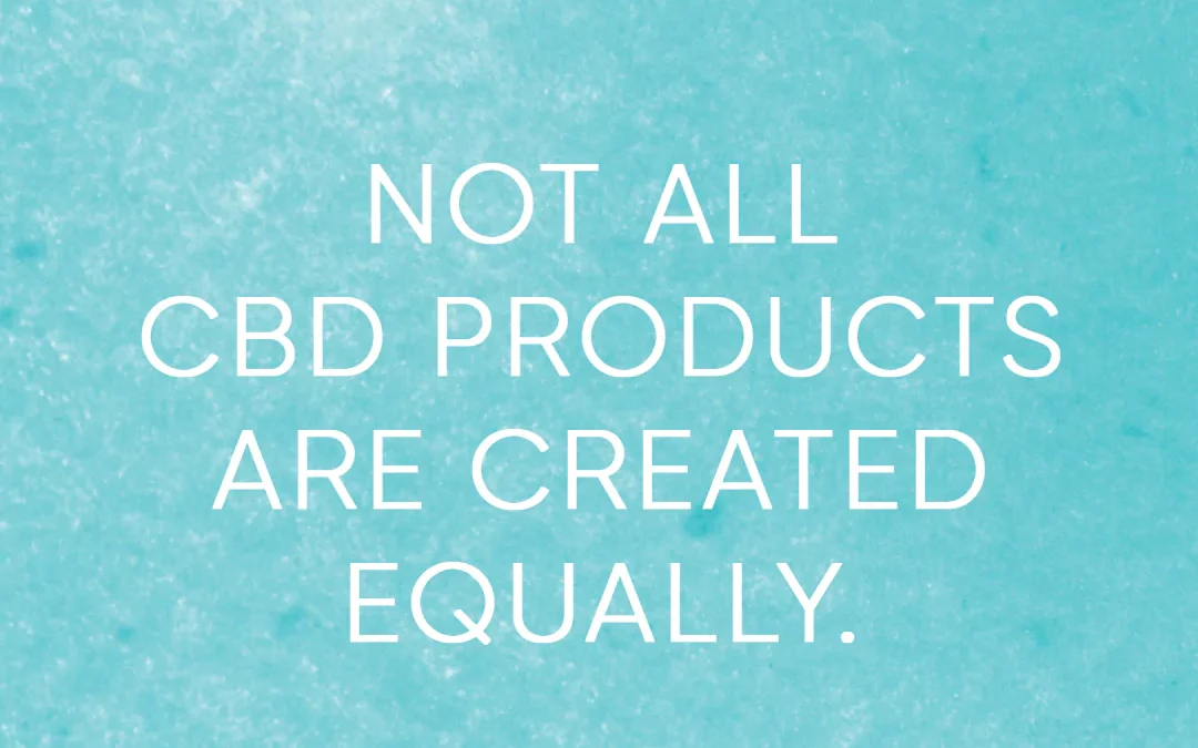 Why All CBD Products Are Not Created Equally